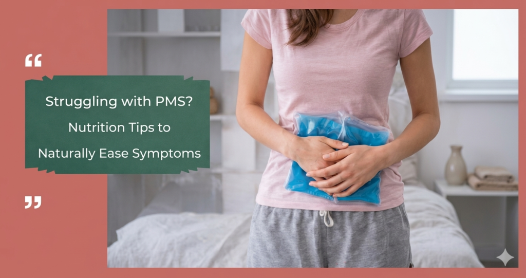 Struggling with PMS? Nutrition Tips to Naturally Ease Symptoms Dietician in Mumbai