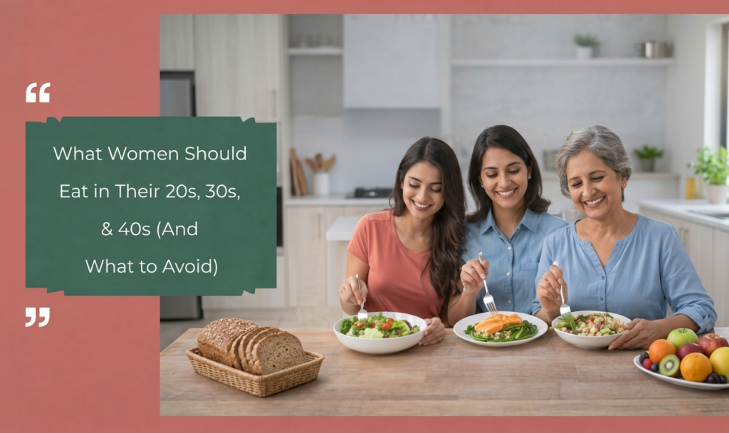 What Women Should Eat in Their 20s, 30s & 40s (And What to Avoid) Dietician in Mumbai