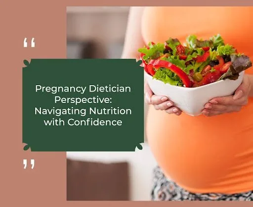 Pregnancy Dietitian Perspective: Navigating Nutrition with Confidence