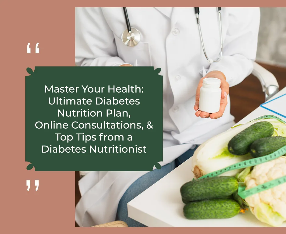Master Your Health: Ultimate Diabetes Nutrition Plan, Online Consultations, and Top Tips from a Diabetes Nutritionist