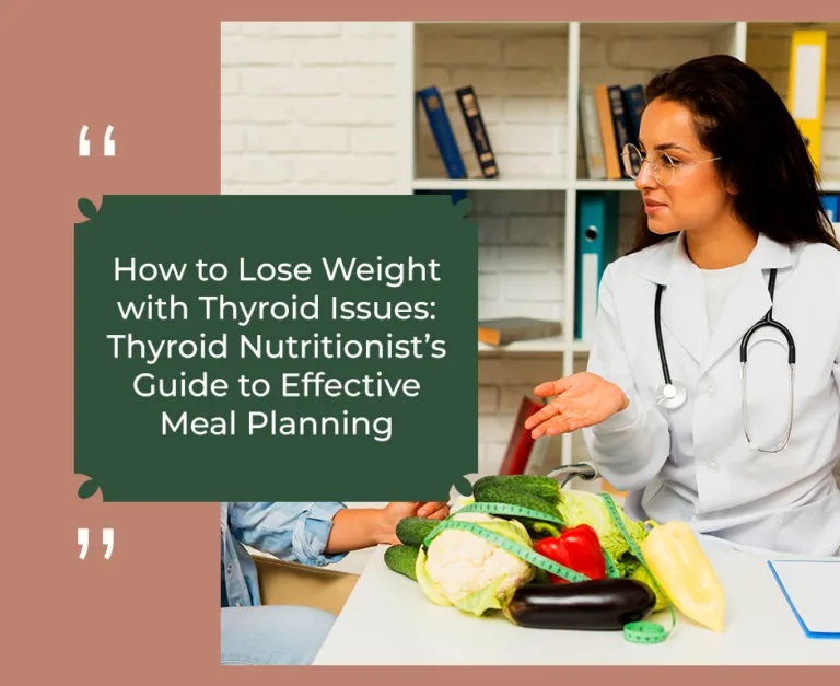How to Lose Weight with Thyroid Issues: A Thyroid Nutritionist Guide to Meal Planning