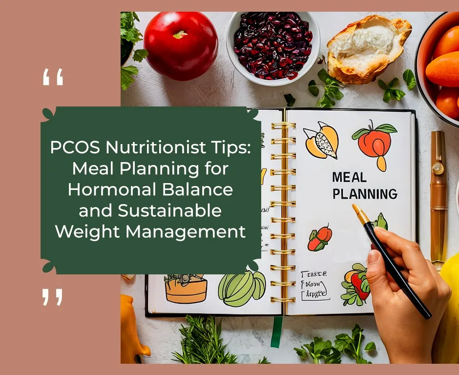 PCOS Nutritionist Tips: Meal Planning for Hormonal Balance and Sustainable Weight Management