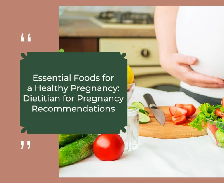 Essential Foods for a Healthy Pregnancy: Recommendations from a Pregnancy Dietician