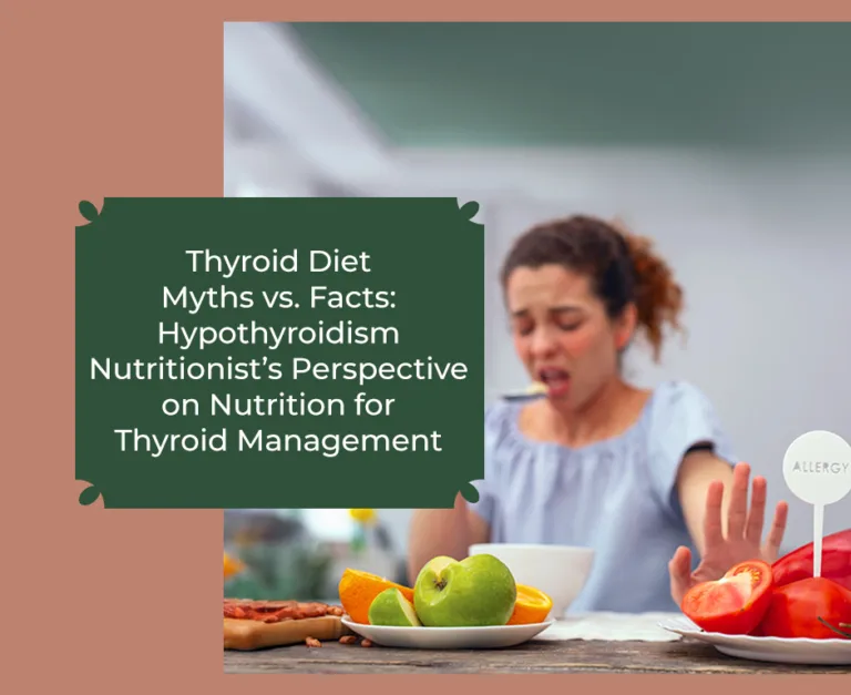 Thyroid Diet Myths vs. Facts: Hypothyroidism Nutritionist’s Perspective on Nutrition for Thyroid Management