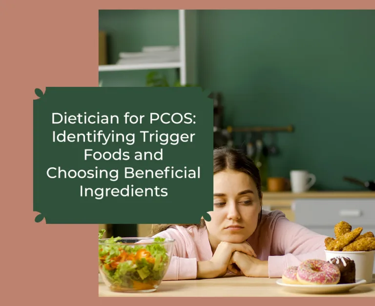 Dietician for PCOS: Identifying Trigger Foods and Choosing Beneficial Ingredients