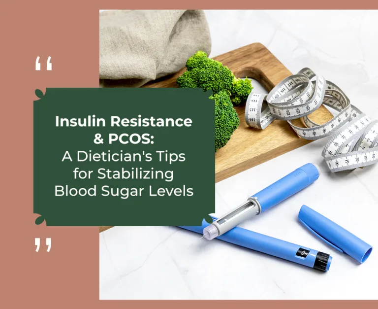 Insulin Resistance and PCOS: A Dietician’s Tips for Stabilizing Blood Sugar Levels