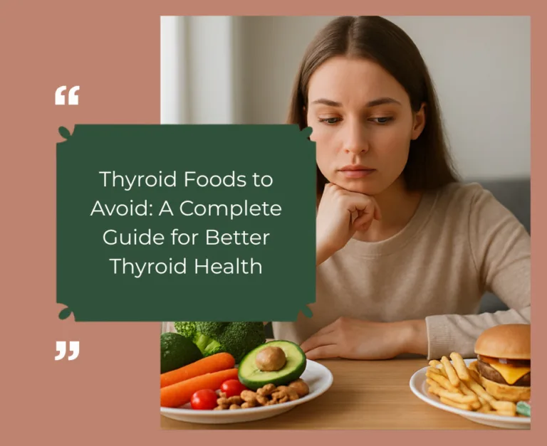 Thyroid Foods to Avoid: A Complete Guide for Better Thyroid Health