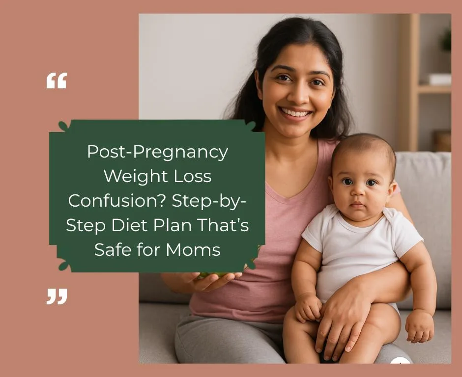 Post-Pregnancy Weight Loss Confusion? Step-by-Step Diet Plan That’s Safe for Moms