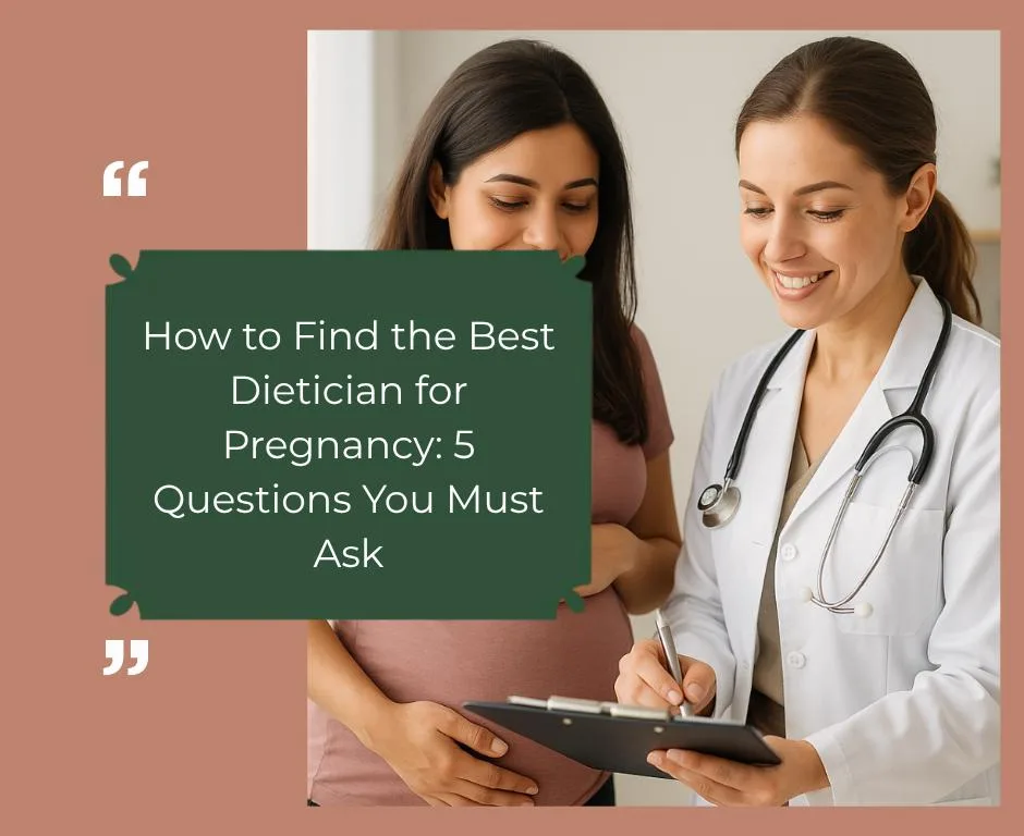 How to Find the Best Dietician for Pregnancy: 5 Questions You Must Ask