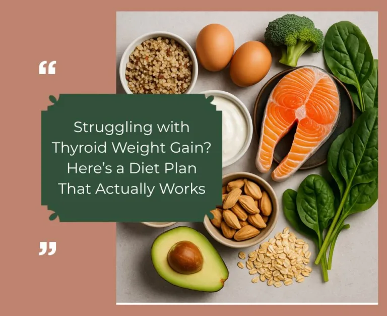 Struggling with Thyroid Weight Gain? Here’s a Diet Plan That Actually Works