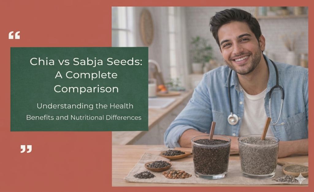 Chia vs Sabja Seeds: A Complete Comparison Dietician in Mumbai