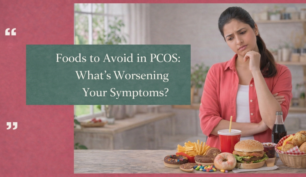 Foods to Avoid in PCOS: What’s Worsening Your Symptoms? Dietician in Mumbai