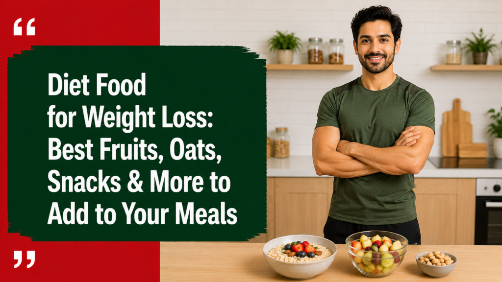Diet Food for Weight Loss: Best Fruits, Oats, Snacks & More to Add to Your Meals Diet food for weight loss
